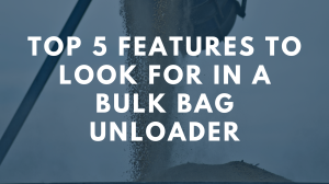 Top 5 Features to Look for in a Bulk Bag Unloader
