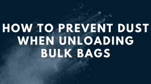 How to Prevent Dust When Unloading Bulk Bags