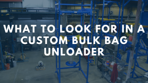 What to Look for in a Custom Bulk Bag Unloader