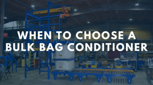 When to Choose a Bulk Bag Conditioner